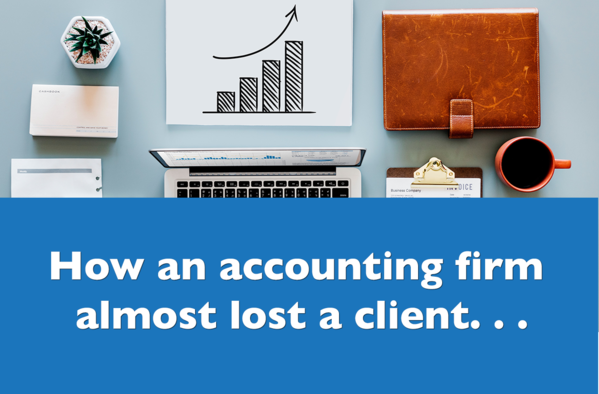 How an Accounting Firm Almost Lost a Client. . .