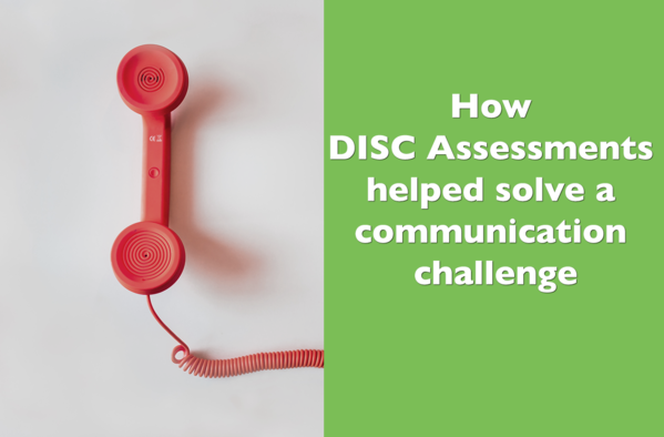 How DISC Assessments Helped Solve a Communication Challenge