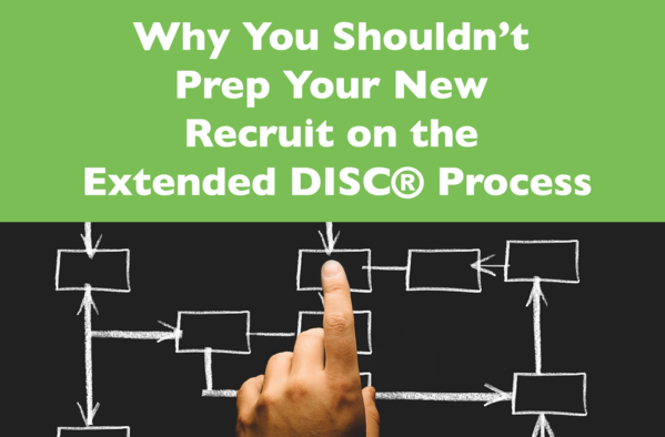 Why You Shouldn’t Prep Your New Recruit on the Extended DISC® Process