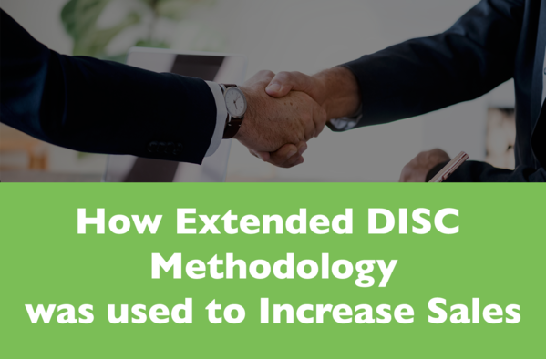 How Extended DISC Methodology was used to Increase Sales